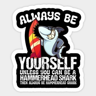 Always Be Yourself Unless You Can Be A Shark Sticker